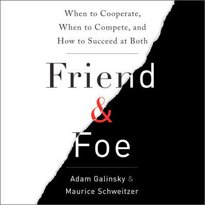 Friend & Foe: When to Cooperate, When to Compete, and How to Succeed at Both